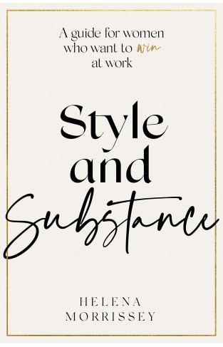 Style and Substance: A guide for women who want to win at work